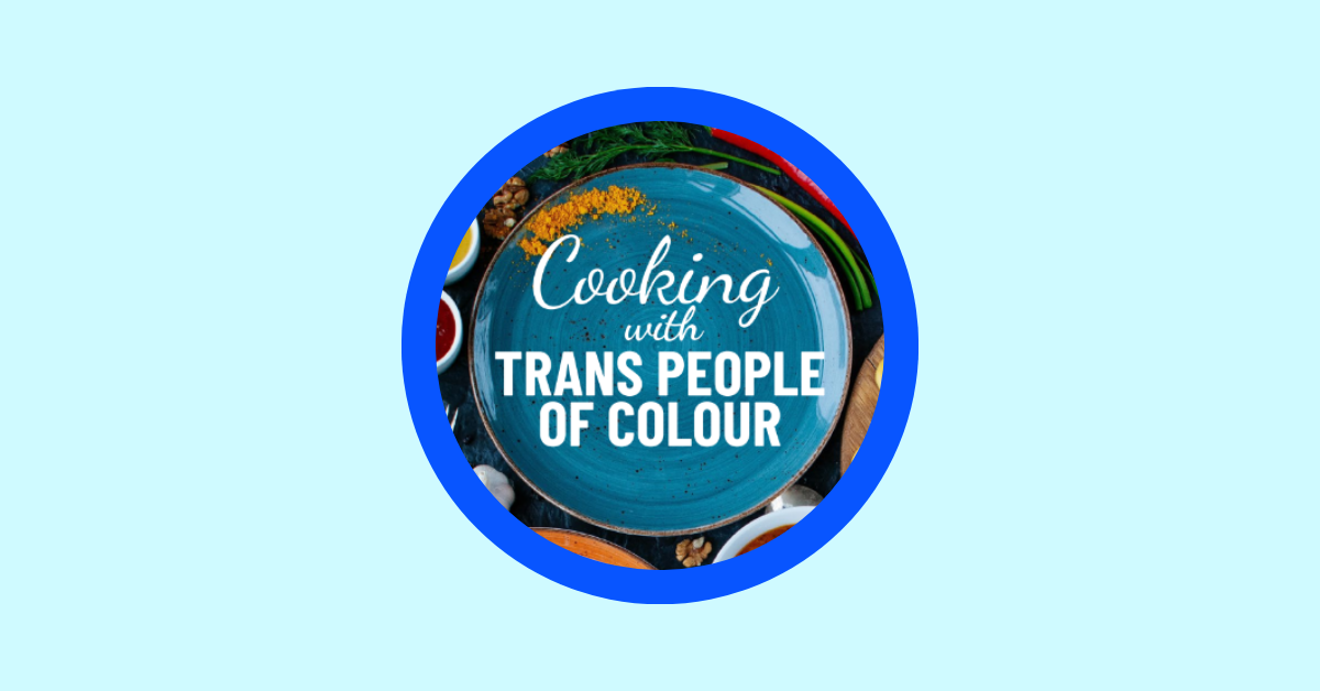 Cooking with Trans People of Colour
