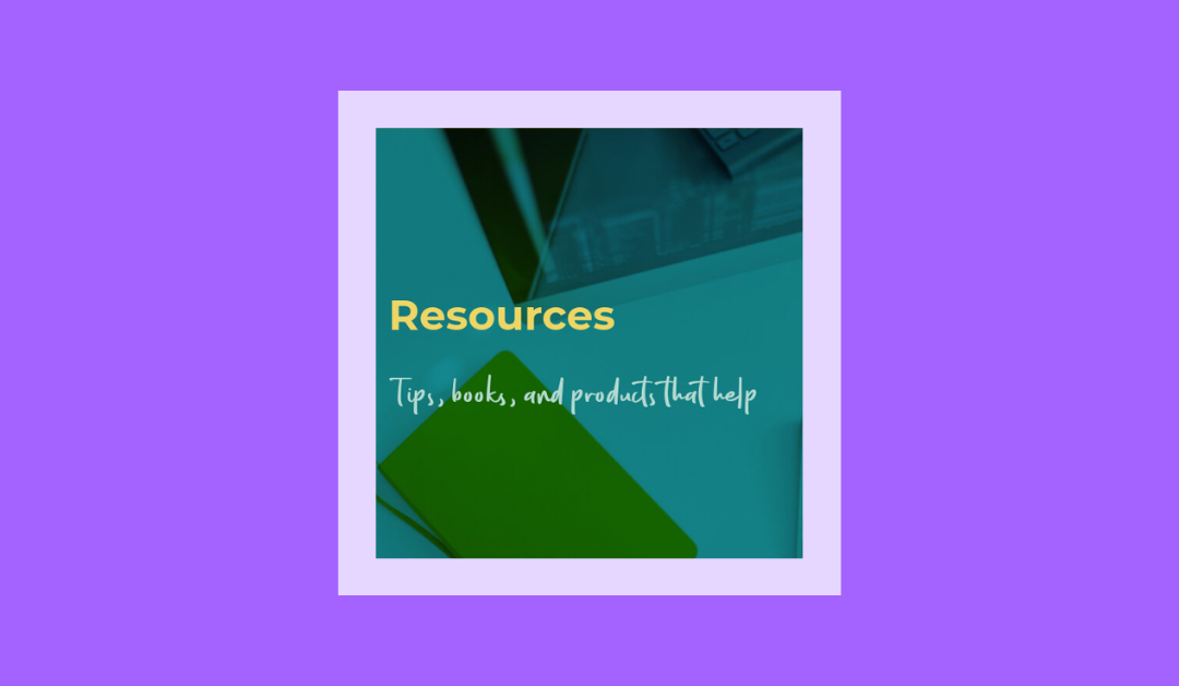 Resources: Tips, Books, and Products That Help